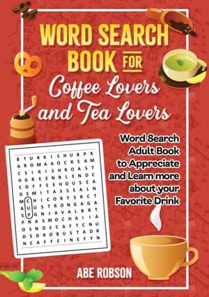 Word Search Book for Coffee Lovers and Tea Lovers de Abe Robson