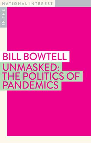 Unmasked: The Politics of Pandemics de Bill Bowtell