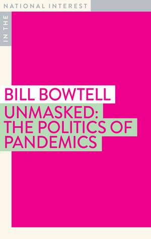 Unmasked: The Politics of Pandemics de Bill Bowtell AO