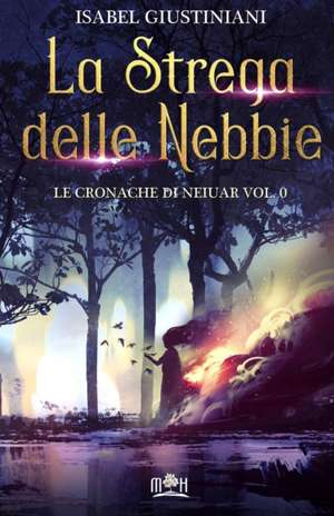 La Strega delle Nebbie (Le Cronache di Neiuar Vol. 0) de Isabel Giustiniani