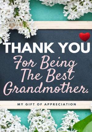 Thank You For Being The Best Grandmother. de The Life Graduate Publishing Group