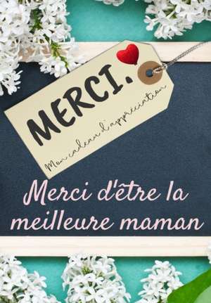 Merci D'être La Meilleure Maman: Mon cadeau d'appréciation: Livre-cadeau en couleurs Questions guidées 6,61 x 9,61 pouces de The Life Graduate Publishing Group