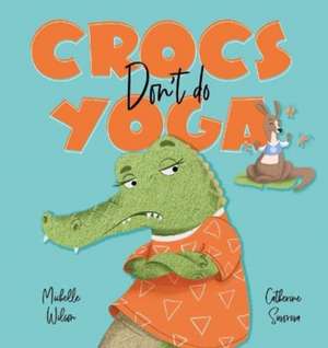 Crocs don't do Yoga de Michelle Wilson