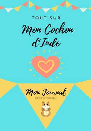 Tout Sur Mon Animal de Compagnie - Cochon d'Inde de Petal Publishing Co.