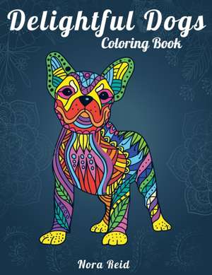 Delightful Dogs Coloring Book de Nora Reid