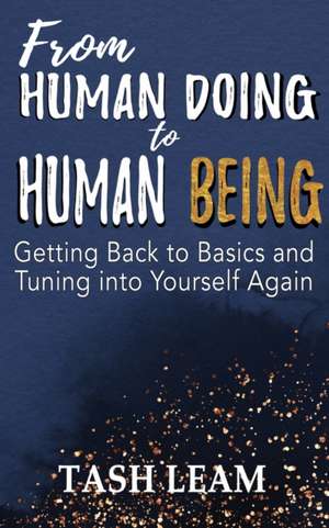 From Human Doing to Human Being de Tash Leam