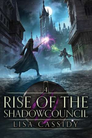 Rise of the Shadowcouncil de Lisa Cassidy