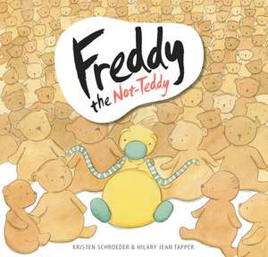 Freddy the Not-Teddy de Kristen Schroeder