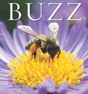 Buzz: A Book of Happiness for Bee Lovers de Adam Langstroth