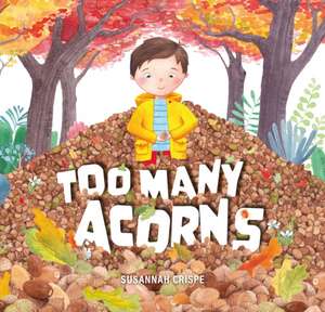 Too Many Acorns de Susannah Crispe