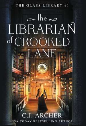 The Librarian of Crooked Lane de C J Archer