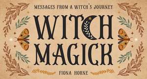 Witch Magick: Messages from a witch's journey de Fiona Horne