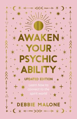 Awaken your Psychic Ability - Updated Edition: Learn how to connect to the spirit world de Debbie Malone