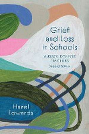 Grief and Loss in Schools de Hazel Edwards