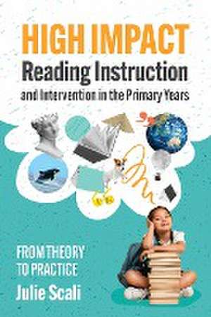 High Impact Reading Instruction and Intervention in the Primary Years de Julie Scali