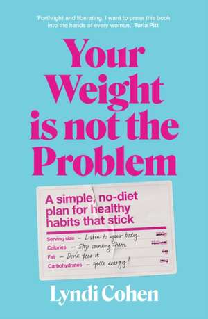 Your Weight Is Not the Problem de Lyndi Cohen