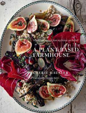 Plant-Based Farmhouse de Cherie Hausler