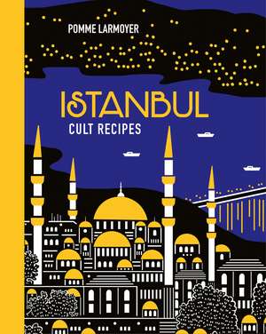 Istanbul Cult Recipes (mini) de Pomme Larmoyer