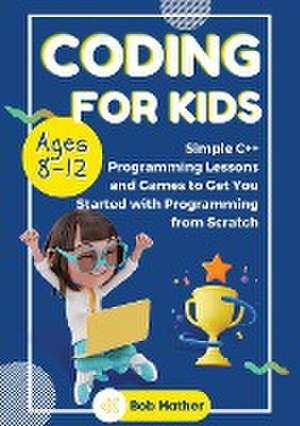 Coding for Kids Ages 8-12 de Bob Mather