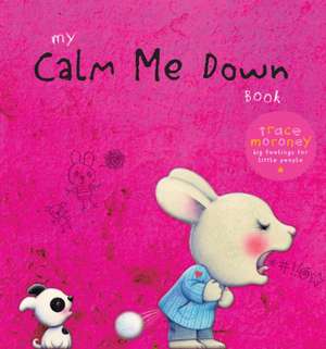 My Calm Me Down Book de Trace Moroney