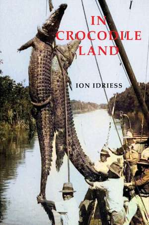 In Crocodile Land de Ion Idriess