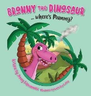 Bronny the Dinosaur ...Where's Mummy? de Jenny Fitzmaurice