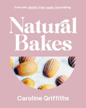 Natural Bakes de Caroline Griffiths