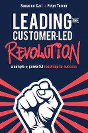 Leading the Customer-Led Revolution de Sueanne Carr