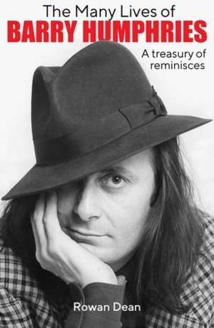 The Many Lives of Barry Humphries: A Treasury of Reminisces de Rowan Dean