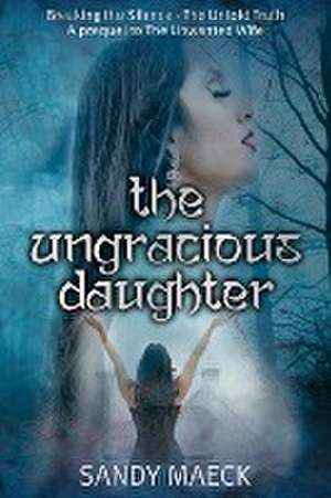 The Ungracious Daughter de Sandy Maeck