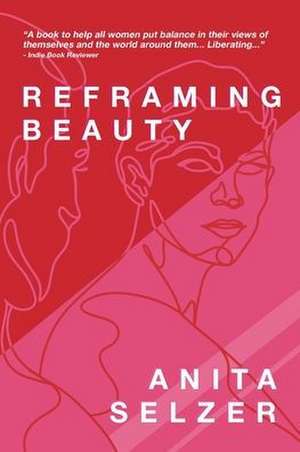 Reframing Beauty de Anita Selzer