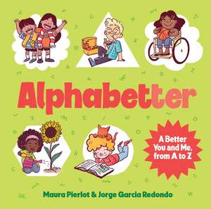 Alphabetter: A Better You and Me, from A to Z de Maura Pierlot