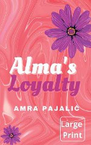 Alma's Loyalty de Amra Pajalic
