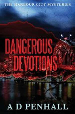 Dangerous Devotions de A D Penhall