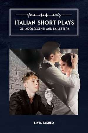 Italian Short Plays: Gli Adolescenti and La Lettera de Livia Fasulo