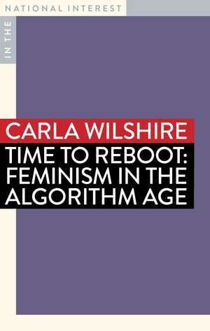 Time to Reboot: Feminism in the Algorithm Age de Carla Wilshire OAM