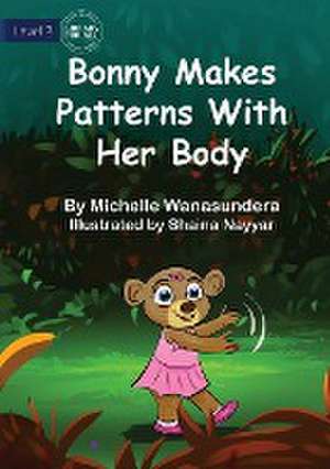 Bonny Makes Patterns with her Body de Michelle Wanasundera