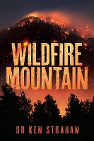 Wildfire Mountain de Ken Strahan