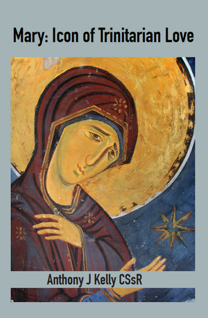 Mary: Icon of Trinitarian Love de Anthony J. Kelly