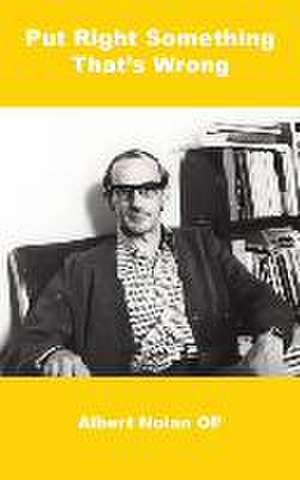 Put Right Something That's Wrong de Albert Nolan