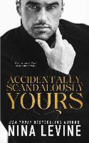 Accidentally, Scandalously Yours de Nina Levine