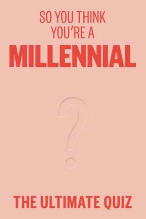 So You Think You're A Millennial de Avery Hayes