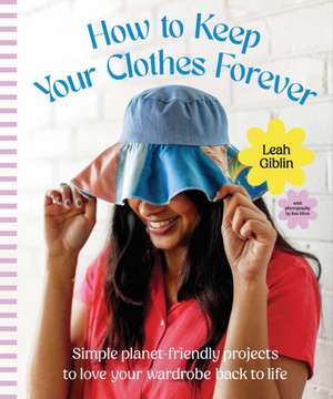 How to Keep Your Clothes Forever de Leah Giblin