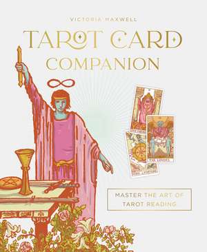 Tarot Card Companion: Master the art of tarot reading de Victoria Maxwell