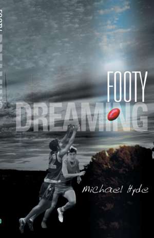 Footy Dreaming de Michael Hyde