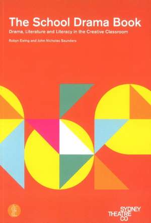 School Drama Book: Drama, Literature & Literacy in the Creative Classroom de Robyn Ewing