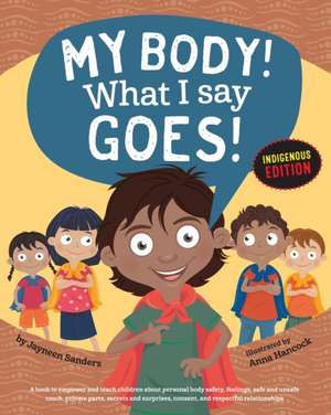 My Body! What I Say Goes! Indigenous Edition de Jayneen Sanders