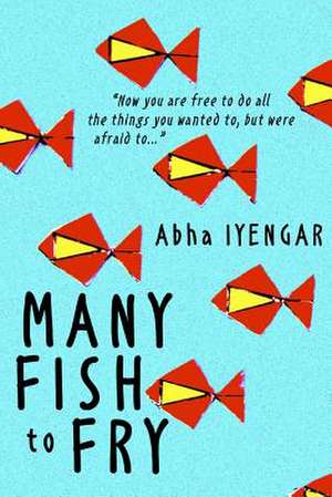 Many Fish to Fry de Abha Iyengar