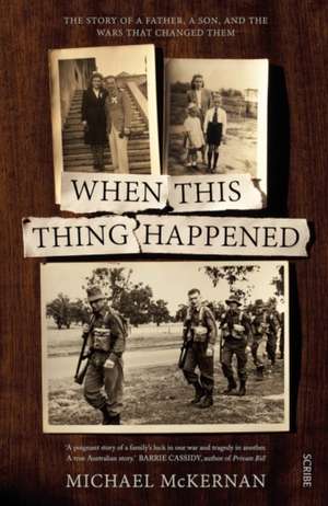 When This Thing Happened: The Story of a Father, a Son, and the Wars That Changed Them de Michael McKernan