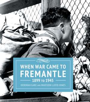 When War Came to Fremantle 1899 to 1945 de Deborah Gare